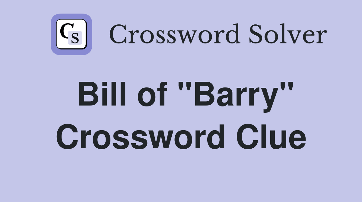 Bill of "Barry" Crossword Clue Answers Crossword Solver
